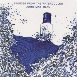 John Matthias - Stories From The Watercooler - Used CD image 1
