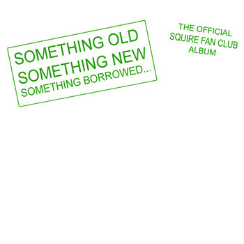 Squire - Something Old Something New Something Borrowed...The Official image 1