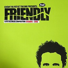 Friendly - Chew The Fat! At The End Presents: - CD image 1