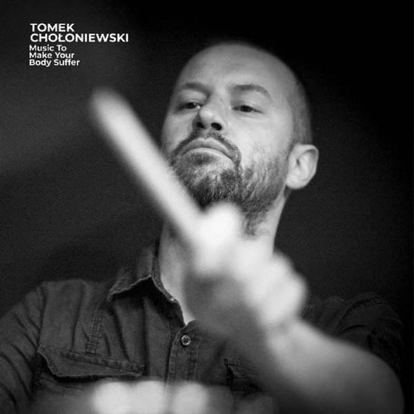 Tomek Choloniewski - Music To Make Your Body Suffer - CD image 1