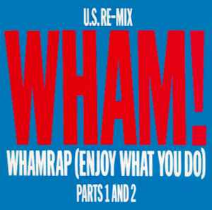 Wham! - Wham Rap (Enjoy What You Do) (U.S. Re-Mix. Parts 1 And 2) - U image 1