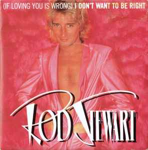 Rod Stewart - (If Loving You Is Wrong) I Don't Want To Be Right - Use image 1