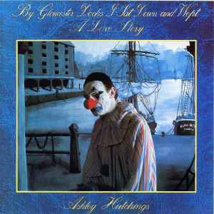 Ashley Hutchings - By Gloucester Docks I Sat Down And Wept (A Love Stor image 1