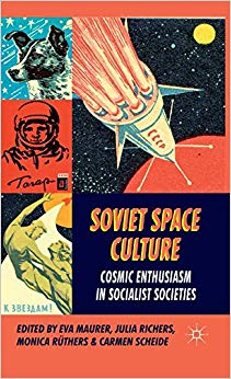 Soviet Space Culture : Cosmic Enthusiasm in Socialist Societies