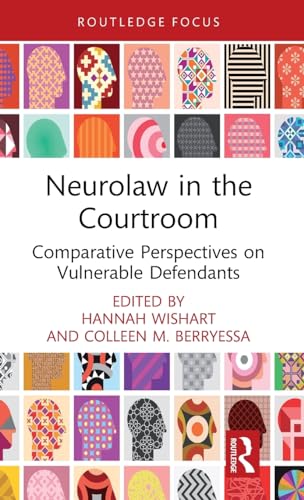 Neurolaw in the Courtroom : Comparative Perspectives on Vulnerable Defendants