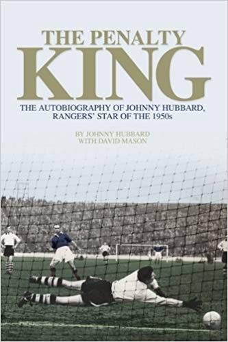 The Penalty King : The Autobiography of Johnny Hubbard, Rangers' Star of the 1950s