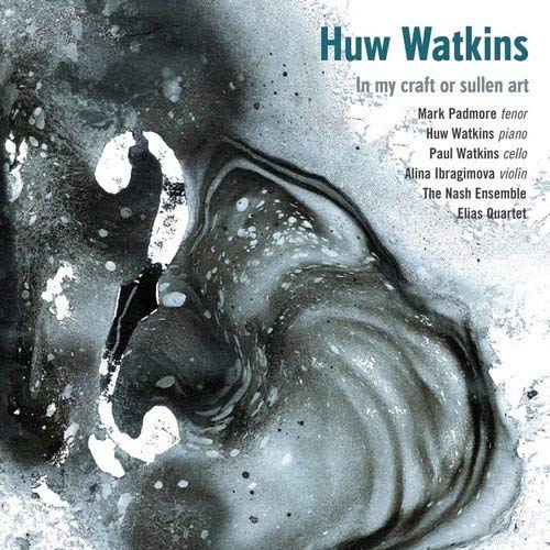 Huw Watkins: In My Craft Or Sullen Art