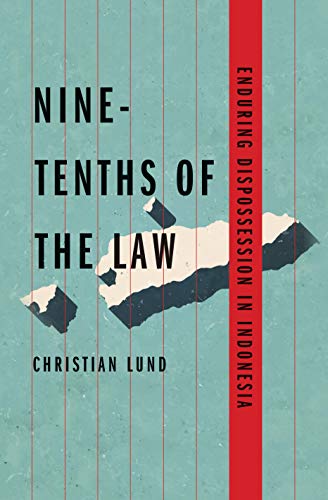 Nine-Tenths of the Law : Enduring Dispossession in Indonesia