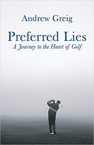 Preferred Lies : A Journey to the Heart of Scottish Golf