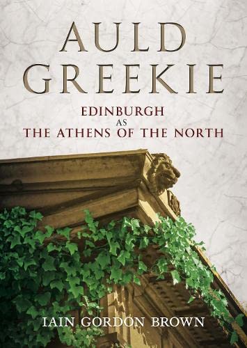 Auld Greekie : Edinburgh as The Athens of the North