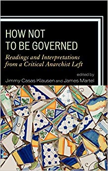 How Not to be Governed : Readings and Interpretations from a Critical Anarchist Left