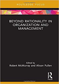 Beyond Rationality in Organization and Management