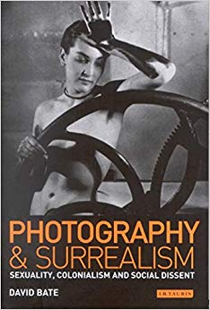 Photography and Surrealism : Sexuality, Colonialism and Social Dissent