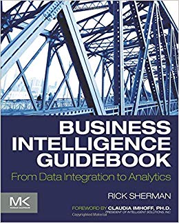 Business Intelligence Guidebook : From Data Integration to Analytics