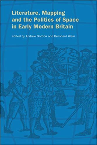 Literature, Mapping, and the Politics of Space in Early Modern Britain