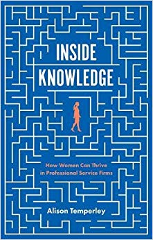 Inside Knowledge : How Women Can Thrive in Professional Service Firms