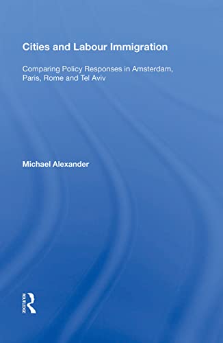 Cities and Labour Immigration : Comparing Policy Responses in Amsterdam, Paris, Rome and Tel Aviv