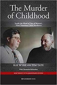 The Murder of Childhood : Inside the Mind of One of Britain's Most Notorious Child Murderers