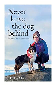 Never Leave the Dog Behind : Our love of dogs and mountains