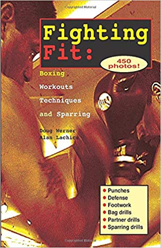 Fighting Fit : Boxing Workouts, Techniques, and Sparring