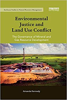 Environmental Justice and Land Use Conflict : The governance of mineral and gas resource development