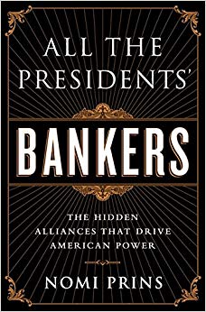 All the Presidents' Bankers : The Hidden Alliances that Drive American Power