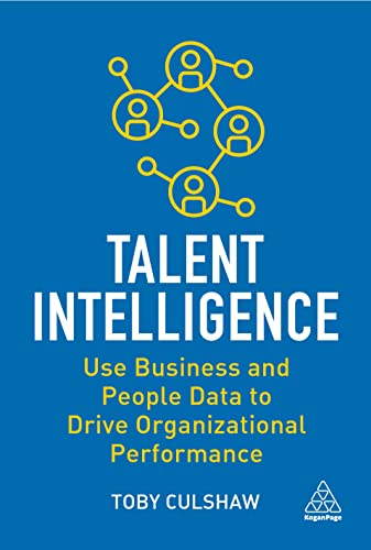 Talent Intelligence : Use Business and People Data to Drive Organizational Performance