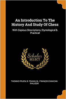 An Introduction to the History and Study of Chess : With Copious Descriptions, Etymological & Practical