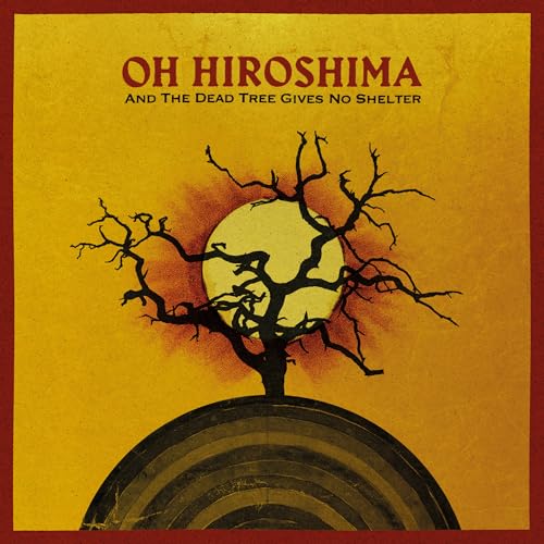 OH HIROSHIMA - AND THE DEAD TREE GIVES NO SHELTER - CDD image 1
