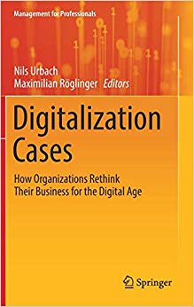 Digitalization Cases : How Organizations Rethink Their Business for the Digital Age