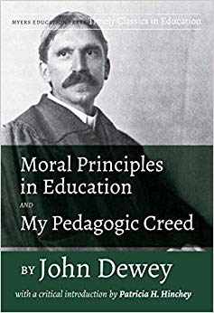 Moral Principles in Education and My Pedagogic Creed : With a Critical Introduction by Patricia H. Hinchey