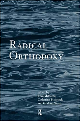 Radical Orthodoxy : A New Theology