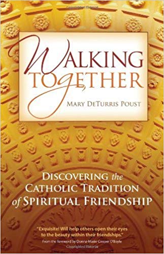 Walking Together : Discovering the Catholic Tradition of Spiritual Friendship