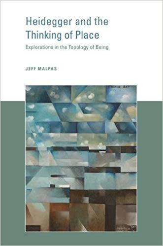 Heidegger and the Thinking of Place : Explorations in the Topology of Being