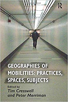 Geographies of Mobilities: Practices, Spaces, Subjects