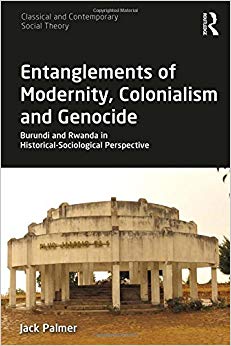 Entanglements of Modernity, Colonialism and Genocide : Burundi and Rwanda in Historical-Sociological Perspective