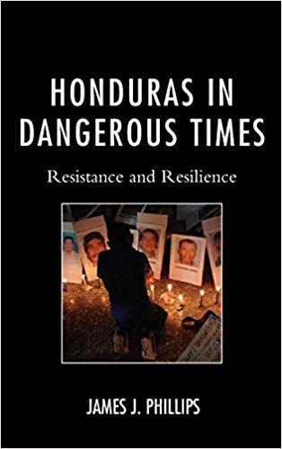 Honduras in Dangerous Times : Resistance and Resilience