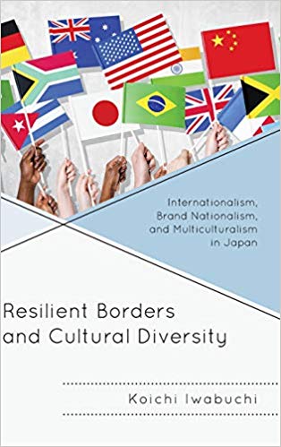 Resilient Borders and Cultural Diversity : Internationalism, Brand Nationalism, and Multiculturalism in Japan