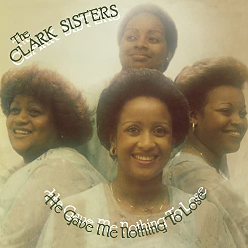 CLARK SISTERS - HE GAVE ME NOTHING TO LOSE - Vinyl Record image 1