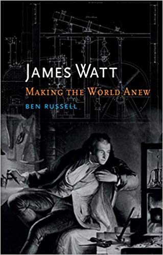 James Watt : Making the World Anew