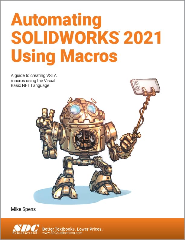 Automating SOLIDWORKS 2021 Using Macros : A guide to creating VSTA macros using the Visual Basic.NET Language