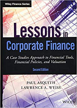 Lessons in Corporate Finance : A Case Studies Approach to Financial Tools, Financial Policies, and Valuation