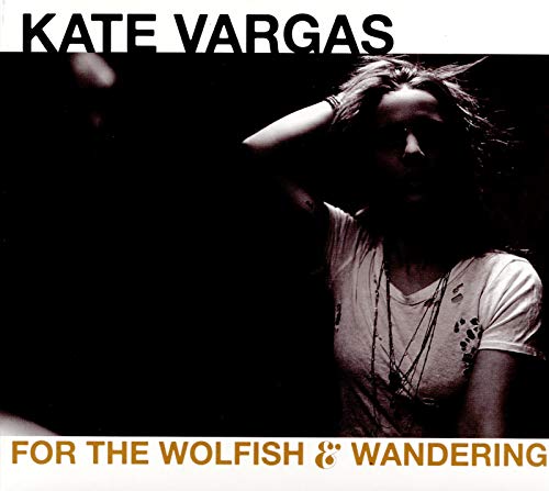 KATE VARGAS - FOR THE WOLFISH AND WANDERING - CD image 1