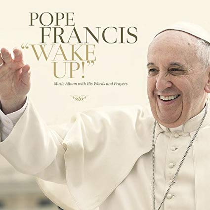 Pope Francis 'Wake Up!' (Music Album with His Words and Prayers)