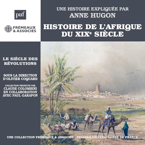 UNE HISTOIRE EXPLIQU - HISTOIRE DE L’AFRIQUE DU XIXE SIÈCLE LE SIÈC