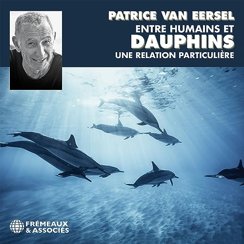 PATRICE VAN EERSEL - ENTRE HUMAINS ET DAUPHINS UNE RELATION PARTICULIÈ image 2