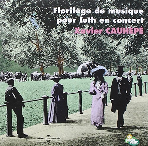Xavier Cauhépé - Xavier Cauhepe: Florilège De Musique Pour Luth En C image 1
