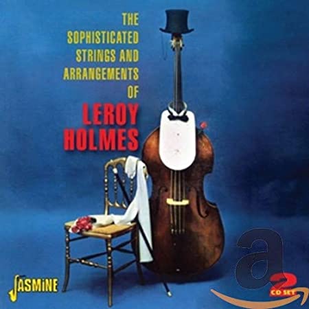 The Sophisticated Strings And Arrangements Of Leroy Holmes