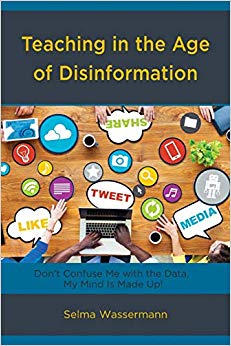 Teaching in the Age of Disinformation : Don't Confuse Me with the Data, My Mind Is Made Up!