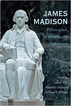 James Madison : Philosopher, Founder, and Statesman